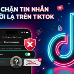 Cách chặn người lạ gửi tin nhắn trên TikTok chỉ bằng 01 thao tác đơn giản